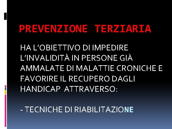 PREVENZIONE TERZIARIA HA L’OBIETTIVO DI IMPEDIRE L’INVALIDITÀ IN PERSONE GIÀ AMMALATE DI MALATTIE CRONICHE