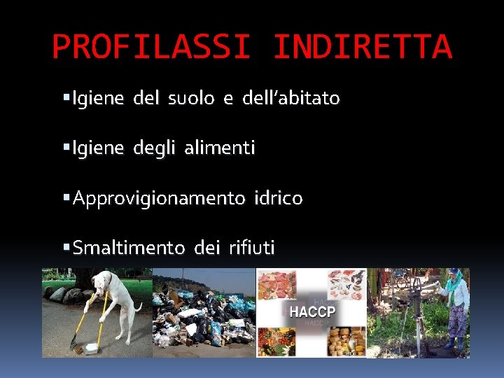 PROFILASSI INDIRETTA Igiene del suolo e dell’abitato Igiene degli alimenti Approvigionamento idrico Smaltimento dei