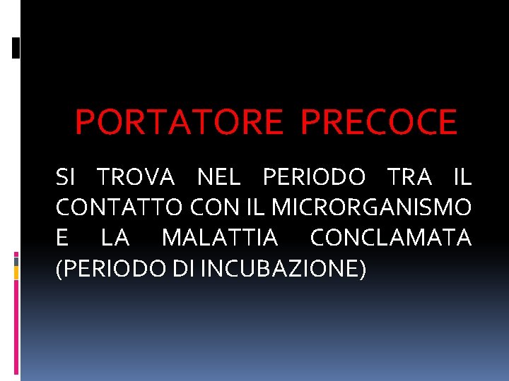 PORTATORE PRECOCE SI TROVA NEL PERIODO TRA IL CONTATTO CON IL MICRORGANISMO E LA