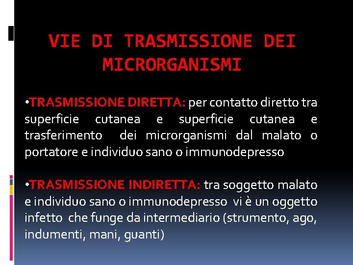 VIE DI TRASMISSIONE DEI MICRORGANISMI • TRASMISSIONE DIRETTA: per contatto diretto tra superficie cutanea