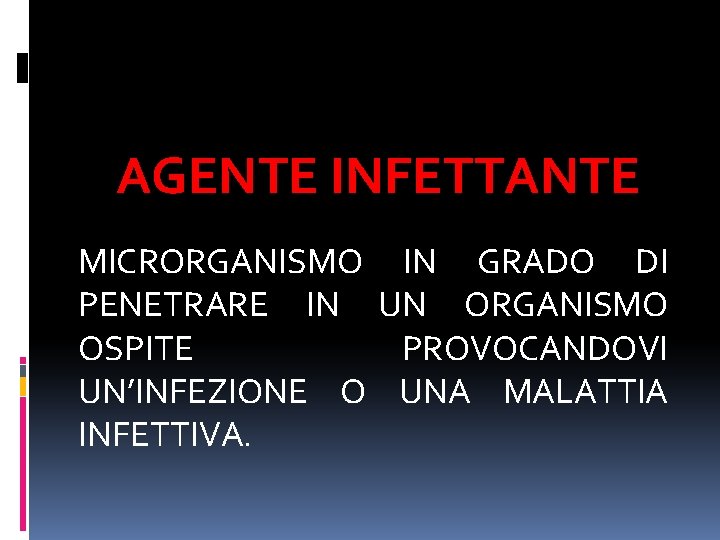 AGENTE INFETTANTE MICRORGANISMO IN GRADO DI PENETRARE IN UN ORGANISMO OSPITE PROVOCANDOVI UN’INFEZIONE O