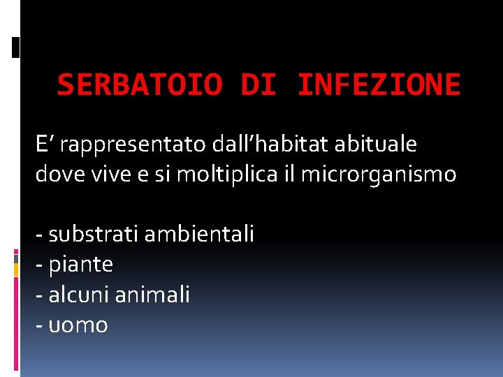 SERBATOIO DI INFEZIONE E’ rappresentato dall’habitat abituale dove vive e si moltiplica il microrganismo