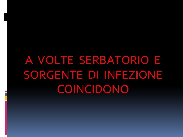 A VOLTE SERBATORIO E SORGENTE DI INFEZIONE COINCIDONO 