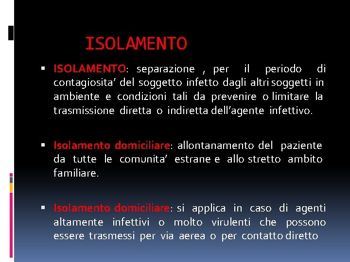 ISOLAMENTO ISOLAMENTO: separazione , per il periodo di contagiosita’ del soggetto infetto dagli altri