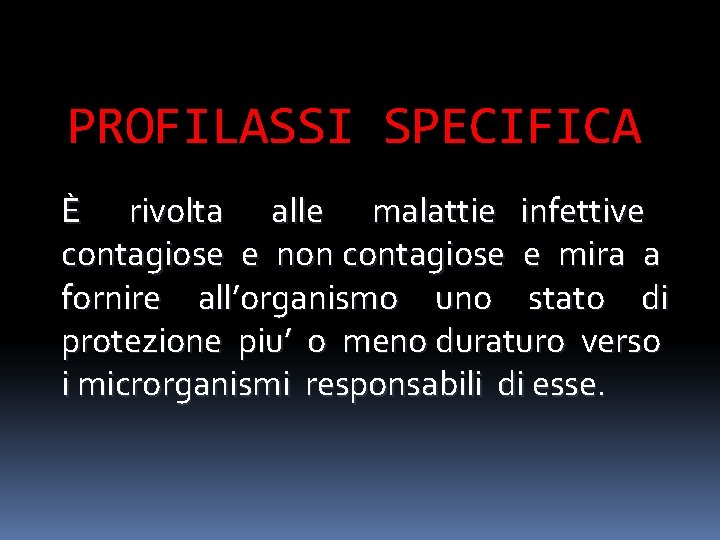 PROFILASSI SPECIFICA È rivolta alle malattie infettive contagiose e non contagiose e mira a