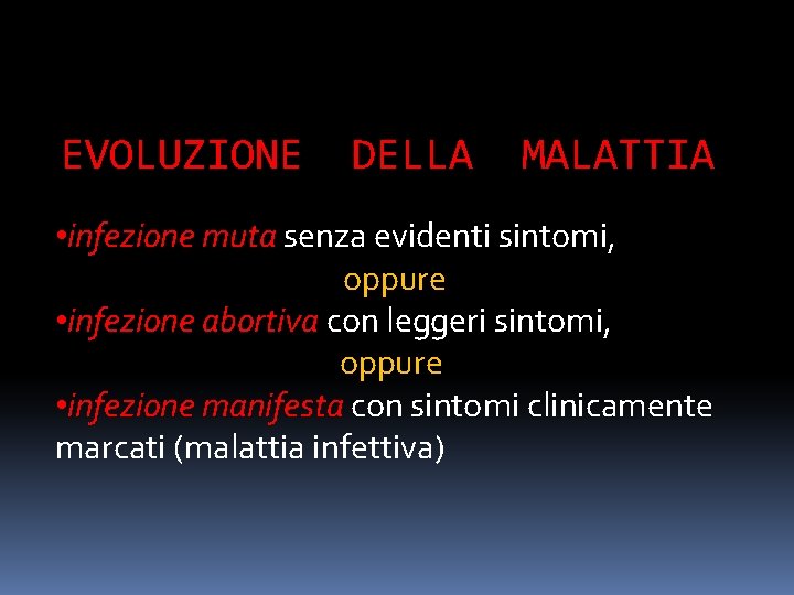 EVOLUZIONE DELLA MALATTIA • infezione muta senza evidenti sintomi, oppure • infezione abortiva con