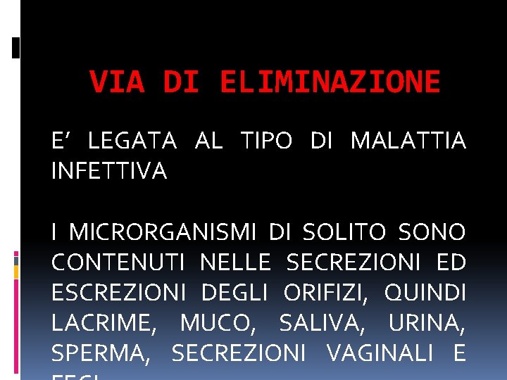 VIA DI ELIMINAZIONE E’ LEGATA AL TIPO DI MALATTIA INFETTIVA I MICRORGANISMI DI SOLITO