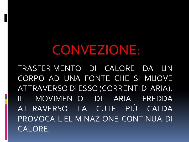 CONVEZIONE: TRASFERIMENTO DI CALORE DA UN CORPO AD UNA FONTE CHE SI MUOVE ATTRAVERSO