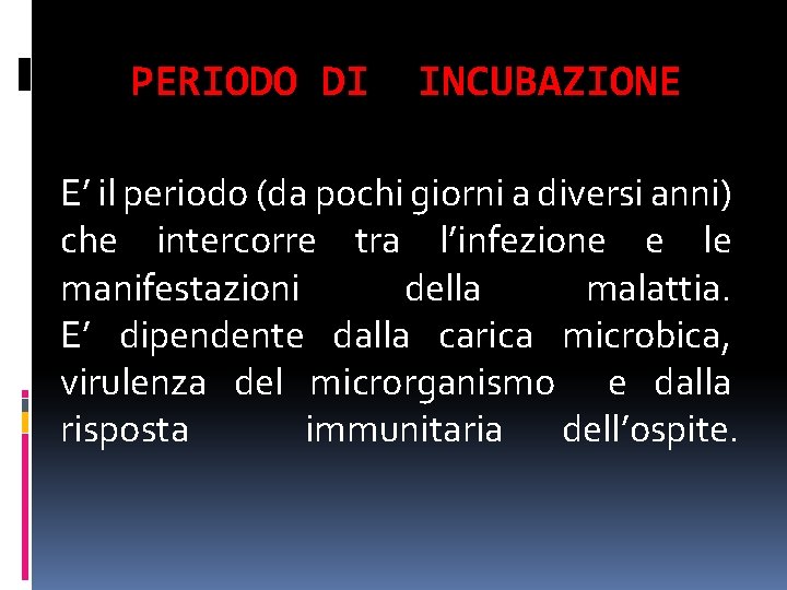 PERIODO DI INCUBAZIONE E’ il periodo (da pochi giorni a diversi anni) che intercorre