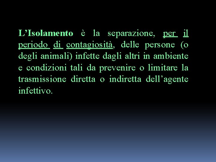 L’Isolamento è la separazione, per il periodo di contagiosità, delle persone (o degli animali)