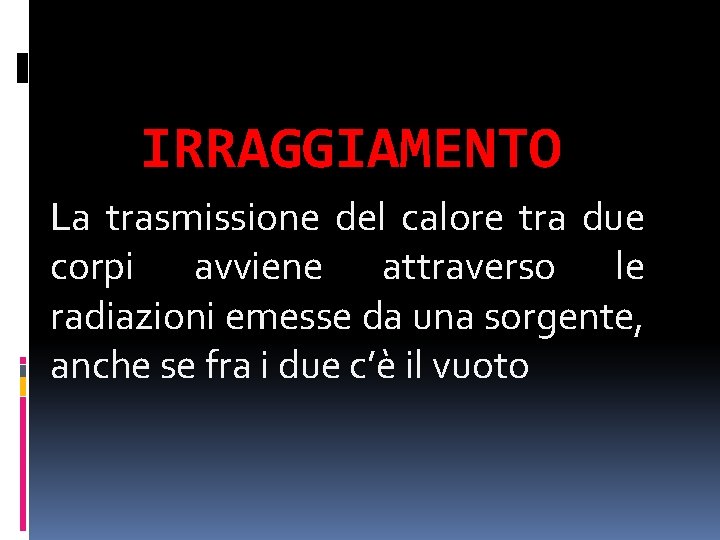 IRRAGGIAMENTO La trasmissione del calore tra due corpi avviene attraverso le radiazioni emesse da