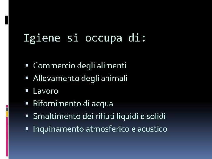 Igiene si occupa di: Commercio degli alimenti Allevamento degli animali Lavoro Rifornimento di acqua