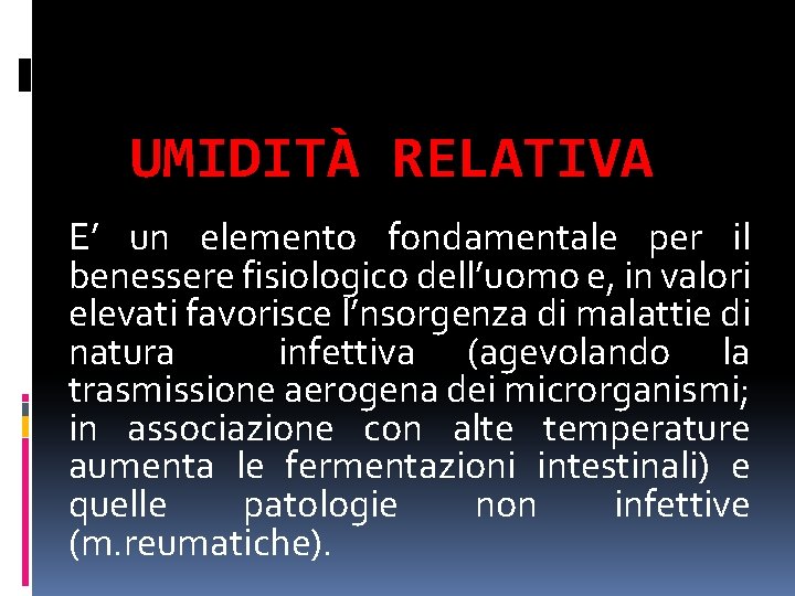 UMIDITÀ RELATIVA E’ un elemento fondamentale per il benessere fisiologico dell’uomo e, in valori