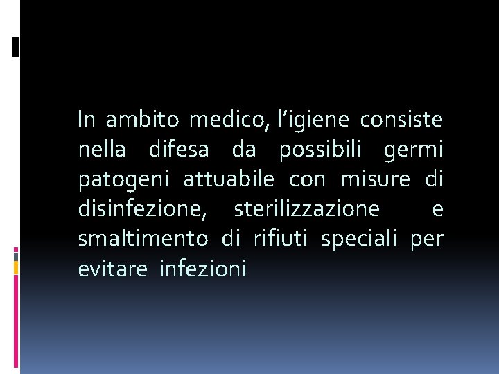  In ambito medico, l’igiene consiste nella difesa da possibili germi patogeni attuabile con