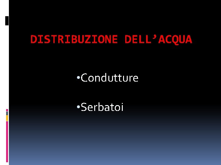 DISTRIBUZIONE DELL’ACQUA • Condutture • Serbatoi 