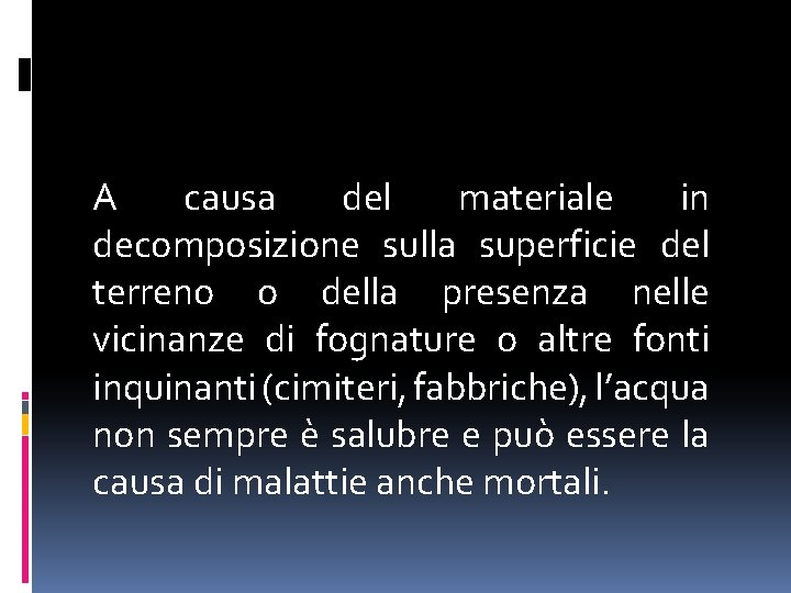 A causa del materiale in decomposizione sulla superficie del terreno o della presenza nelle