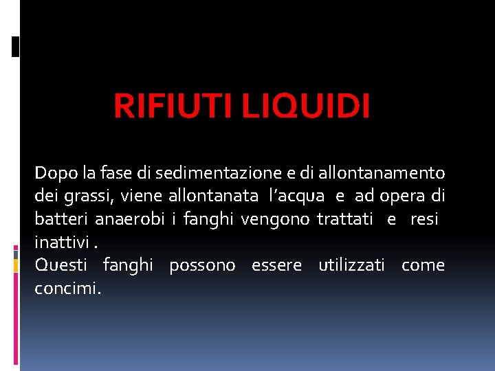 RIFIUTI LIQUIDI Dopo la fase di sedimentazione e di allontanamento dei grassi, viene allontanata