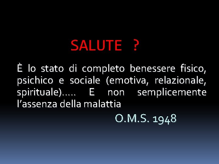 SALUTE ? È lo stato di completo benessere fisico, psichico e sociale (emotiva, relazionale,