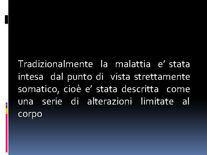 Tradizionalmente la malattia e’ stata intesa dal punto di vista strettamente somatico, cioè e’