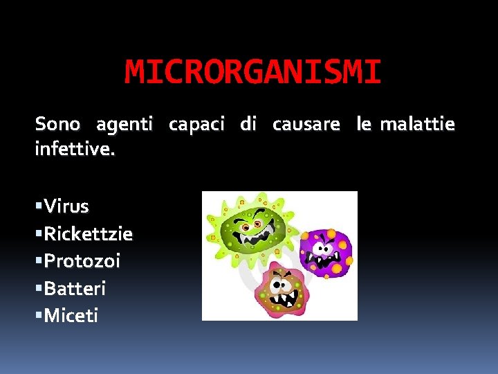 MICRORGANISMI Sono agenti capaci di causare le malattie infettive. Virus Rickettzie Protozoi Batteri Miceti