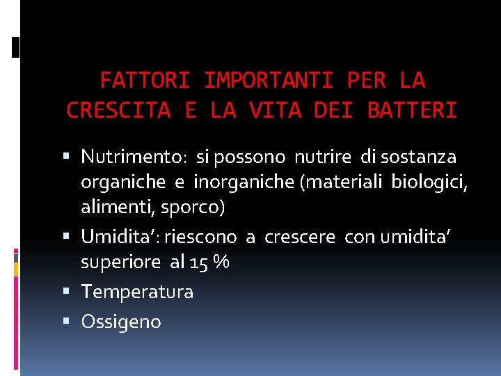 FATTORI IMPORTANTI PER LA CRESCITA E LA VITA DEI BATTERI Nutrimento: si possono nutrire