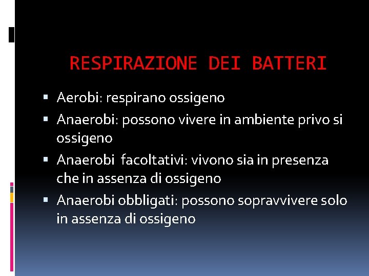 RESPIRAZIONE DEI BATTERI Aerobi: respirano ossigeno Anaerobi: possono vivere in ambiente privo si ossigeno