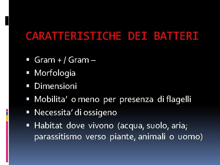 CARATTERISTICHE DEI BATTERI Gram + / Gram – Morfologia Dimensioni Mobilita’ o meno per