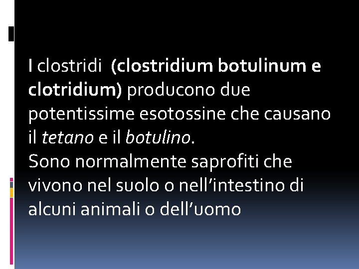 I clostridi (clostridium botulinum e clotridium) producono due potentissime esotossine che causano il tetano