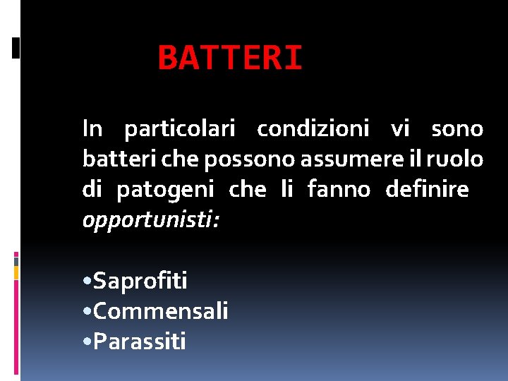 BATTERI In particolari condizioni vi sono batteri che possono assumere il ruolo di patogeni