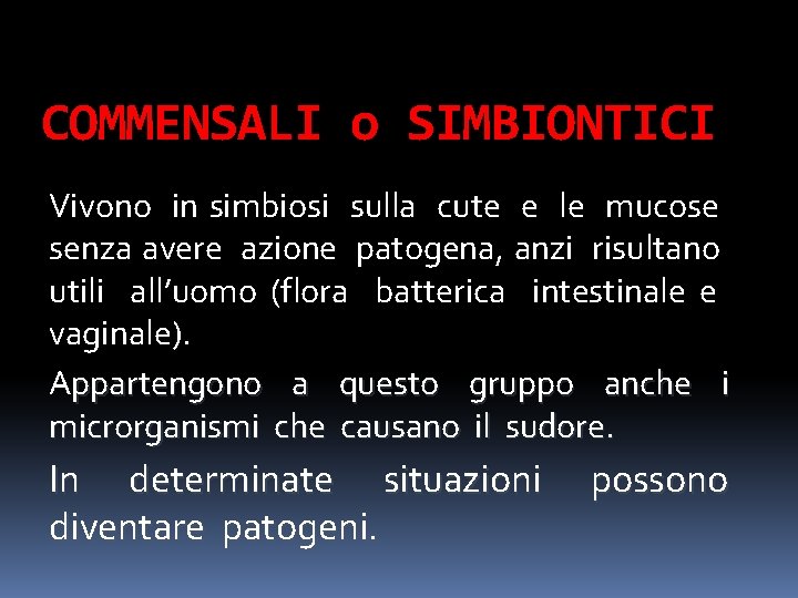 COMMENSALI o SIMBIONTICI Vivono in simbiosi sulla cute e le mucose senza avere azione