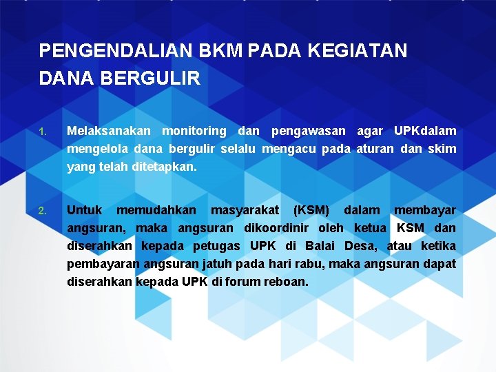 PENGENDALIAN BKM PADA KEGIATAN DANA BERGULIR 1. Melaksanakan monitoring dan pengawasan agar UPKdalam mengelola