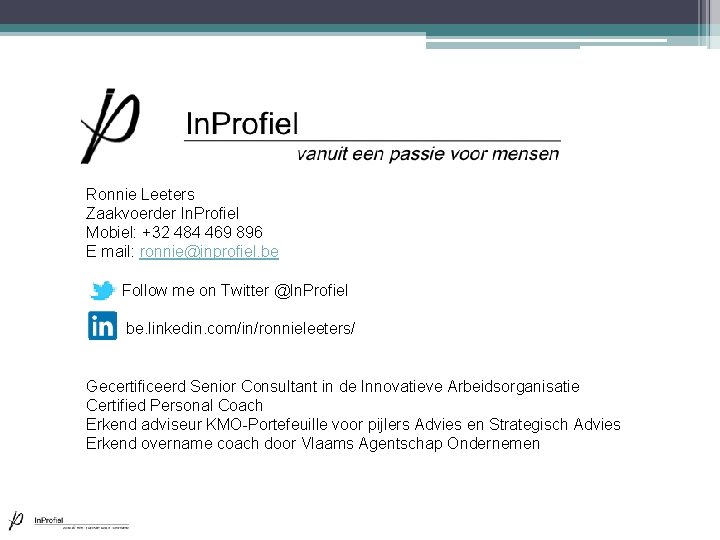 Ronnie Leeters Zaakvoerder In. Profiel Mobiel: +32 484 469 896 E mail: ronnie@inprofiel. be Ronnie Leeters Zaakvoerder In. Profiel Mobiel: +32 484 469 896 E mail: ronnie@inprofiel. be