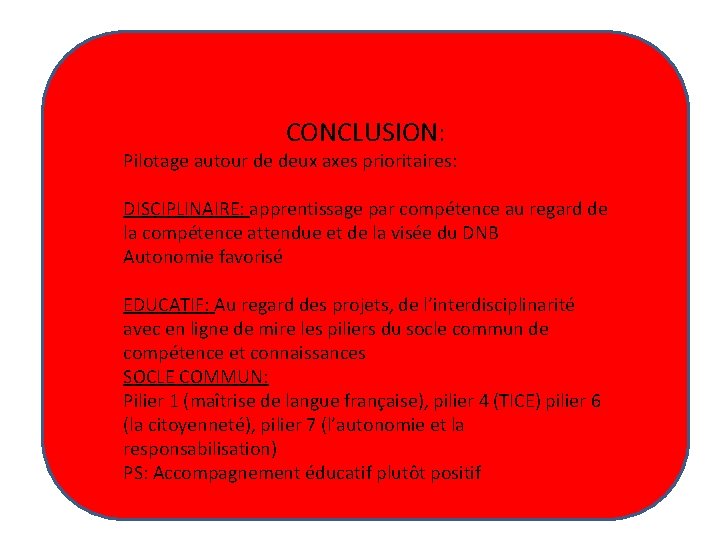 CONCLUSION: Pilotage autour de deux axes prioritaires: DISCIPLINAIRE: apprentissage par compétence au regard de