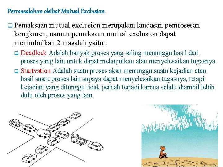 Permasalahan akibat Mutual Exclusion q Pemaksaan mutual exclusion merupakan landasan pemrosesan kongkuren, namun pemaksaan