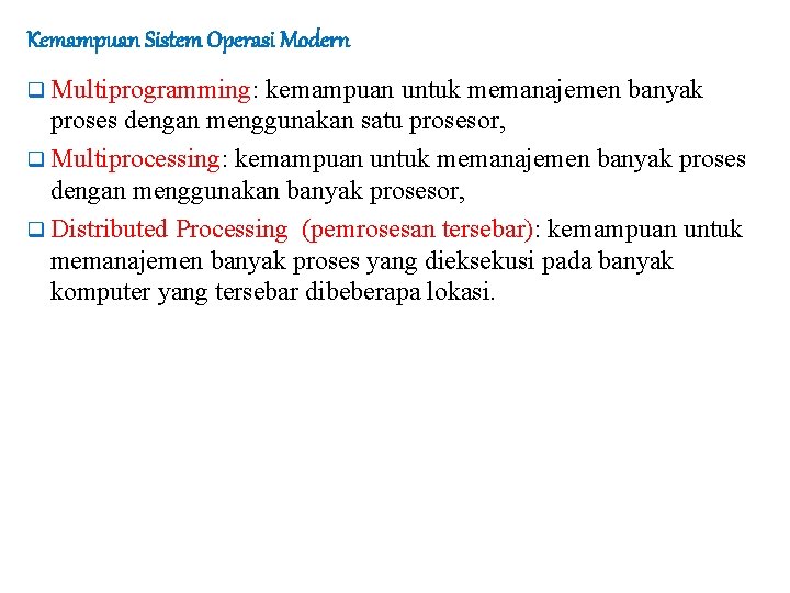 Kemampuan Sistem Operasi Modern q Multiprogramming: kemampuan untuk memanajemen banyak proses dengan menggunakan satu