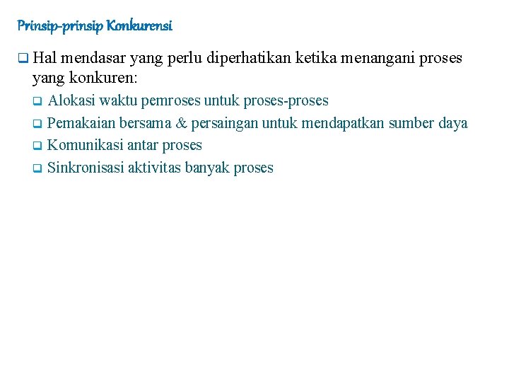 Prinsip-prinsip Konkurensi q Hal mendasar yang perlu diperhatikan ketika menangani proses yang konkuren: Alokasi