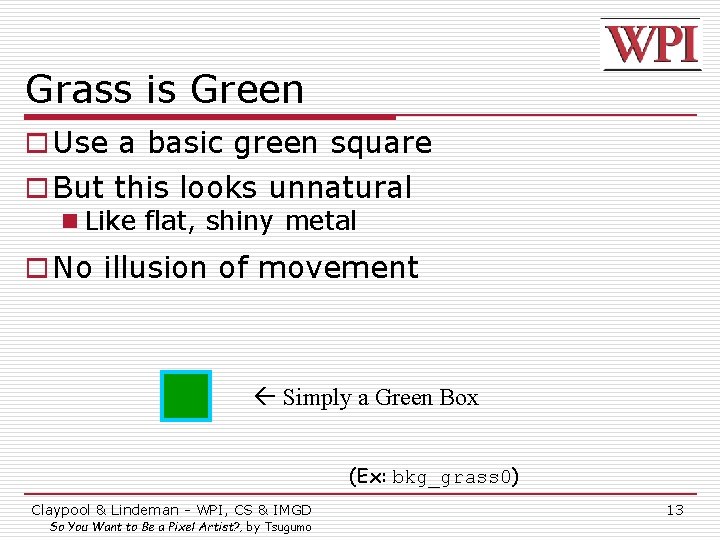 Grass is Green o Use a basic green square o But this looks unnatural