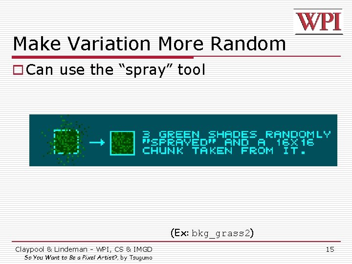 Make Variation More Random o Can use the “spray” tool (Ex: bkg_grass 2) Claypool
