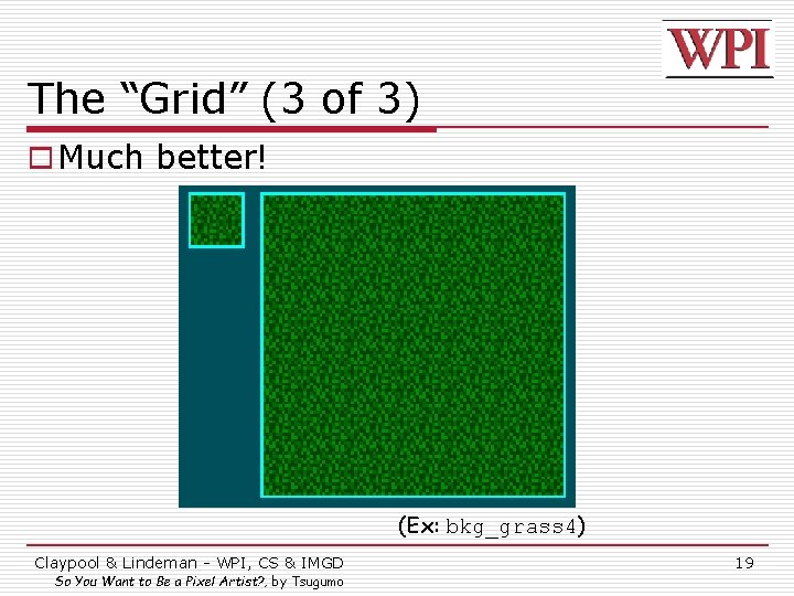 The “Grid” (3 of 3) o Much better! (Ex: bkg_grass 4) Claypool & Lindeman