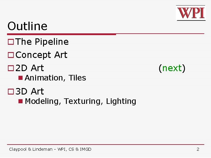 Outline o The Pipeline o Concept Art o 2 D Art n Animation, Tiles