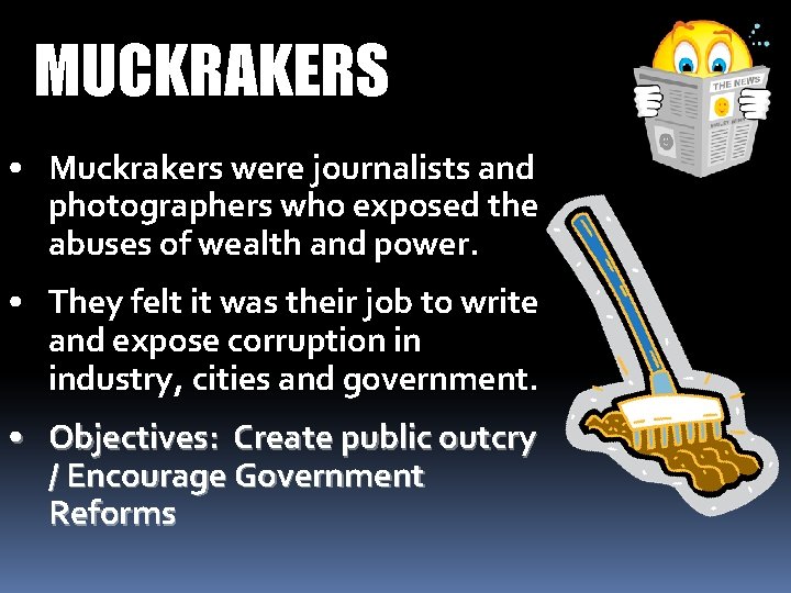 MUCKRAKERS • Muckrakers were journalists and photographers who exposed the abuses of wealth and