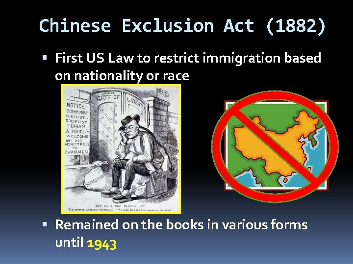 Chinese Exclusion Act (1882) First US Law to restrict immigration based on nationality or