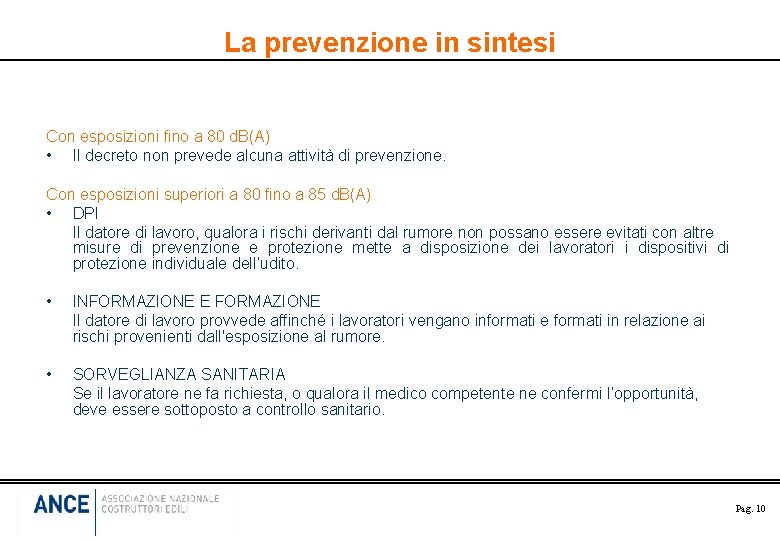 La prevenzione in sintesi Con esposizioni fino a 80 d. B(A) • Il decreto