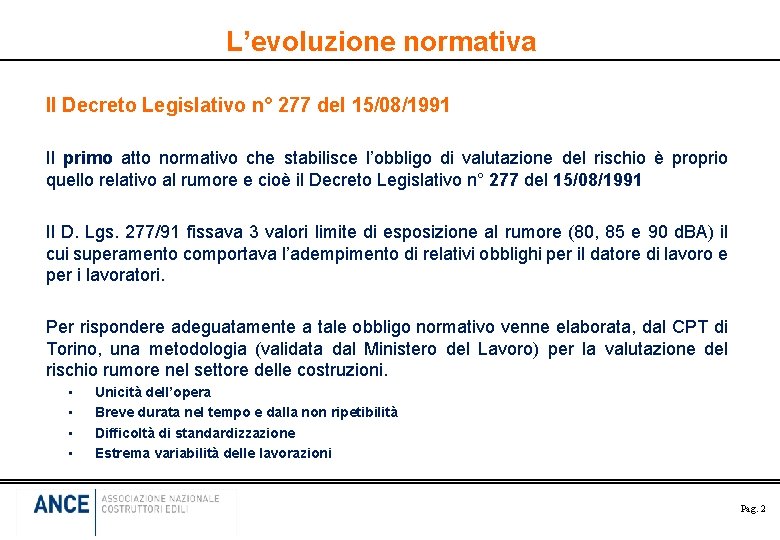 L’evoluzione normativa Il Decreto Legislativo n° 277 del 15/08/1991 Il primo atto normativo che