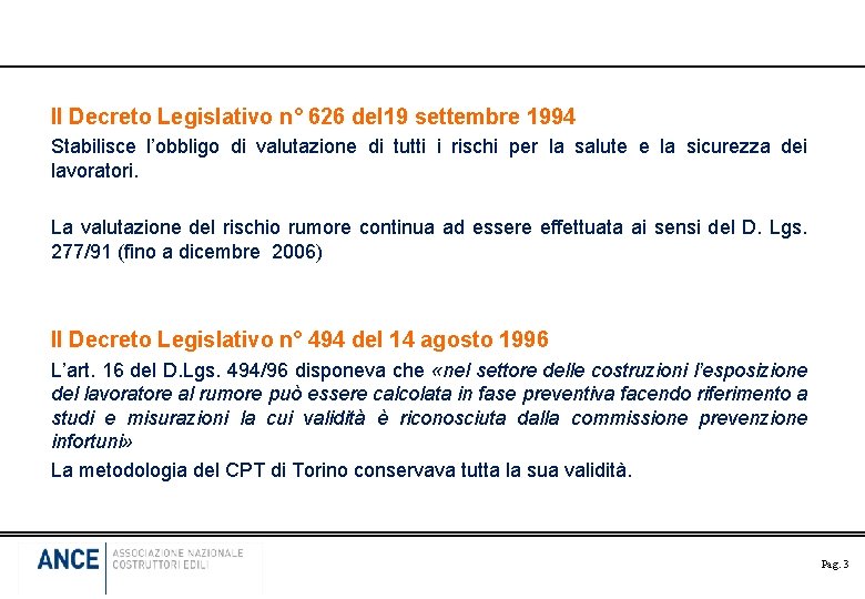 Il Decreto Legislativo n° 626 del 19 settembre 1994 Stabilisce l’obbligo di valutazione di