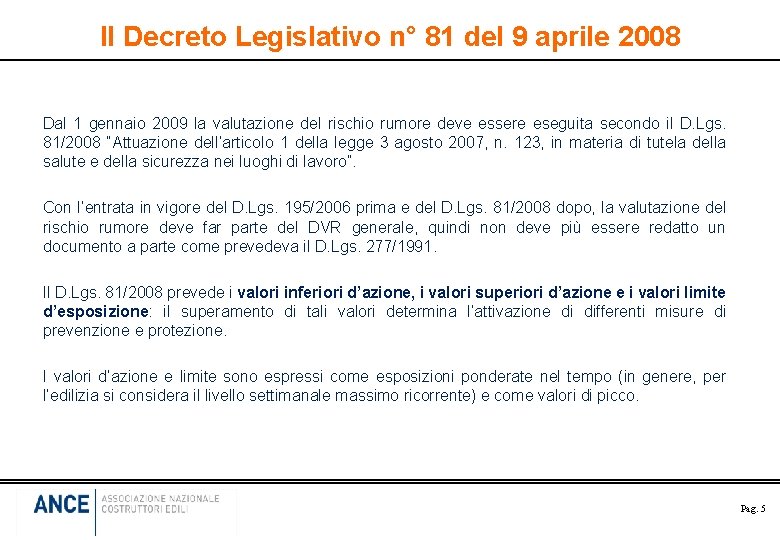 Il Decreto Legislativo n° 81 del 9 aprile 2008 Dal 1 gennaio 2009 la