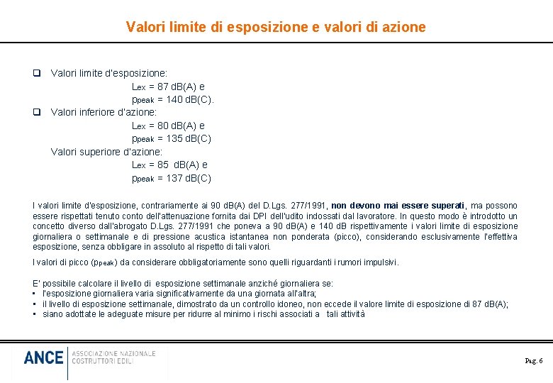 Valori limite di esposizione e valori di azione q Valori limite d’esposizione: Lex =