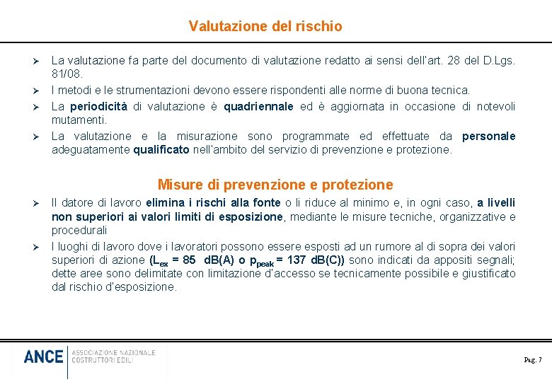 Valutazione del rischio Ø Ø La valutazione fa parte del documento di valutazione redatto