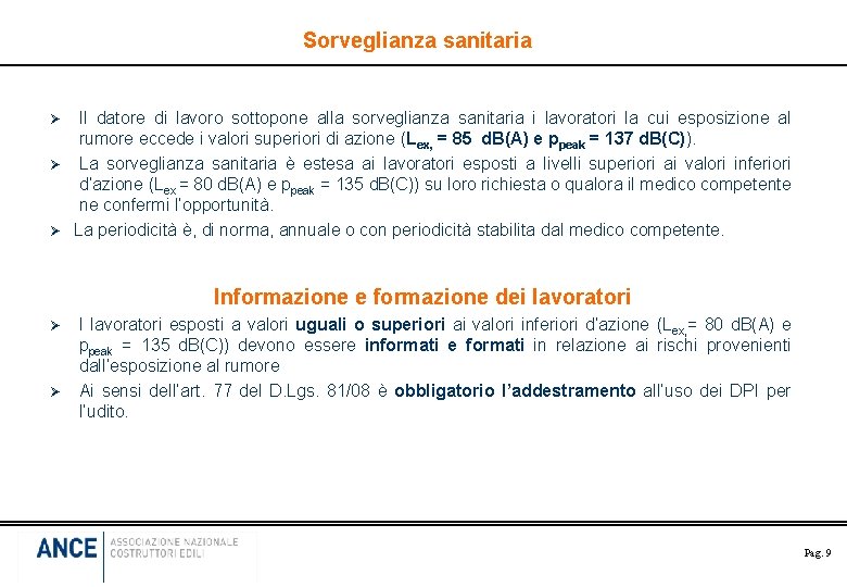 Sorveglianza sanitaria Ø Ø Ø Il datore di lavoro sottopone alla sorveglianza sanitaria i