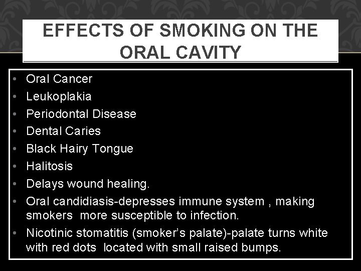 EFFECTS OF SMOKING ON THE ORAL CAVITY • • Oral Cancer Leukoplakia Periodontal Disease
